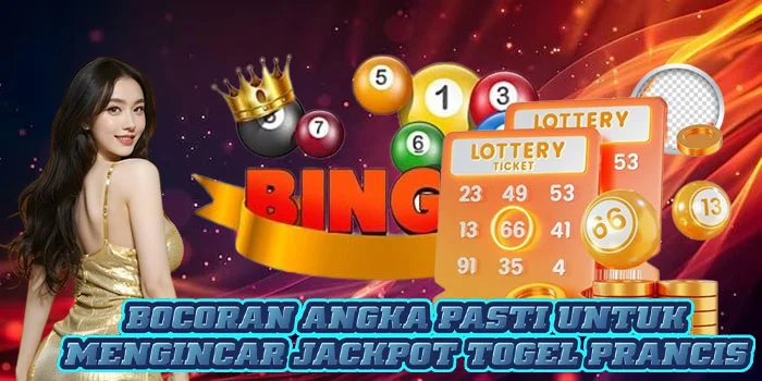 Bocoran Angka Pasti Untuk Mengincar Jackpot Togel Prancis