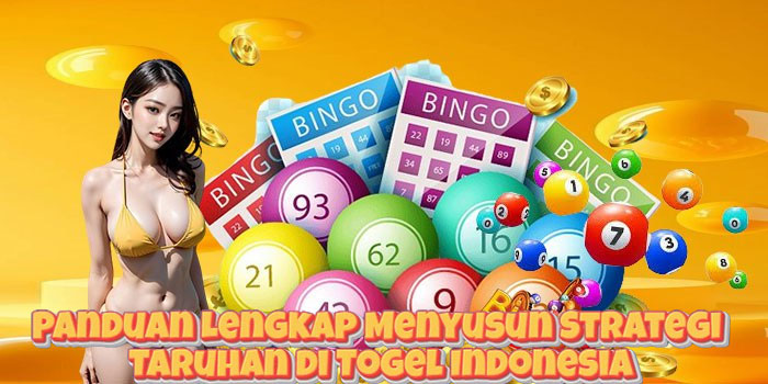 Panduan Lengkap Menyusun Strategi Taruhan di Togel Indonesia